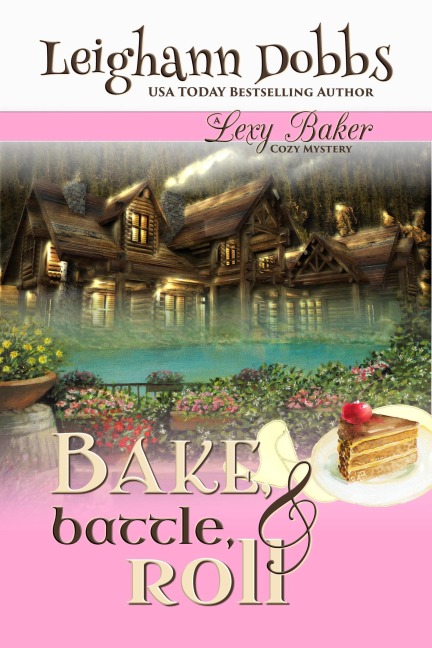 Bake, Battle & Roll (Lexy Baker Cozy Mystery Series, #6) - Leighann Dobbs