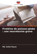 Cover-Bild zum Titel 'Protéine de poisson-globe : une neurotoxine grave' von 'Md. Sohel Hasan'
