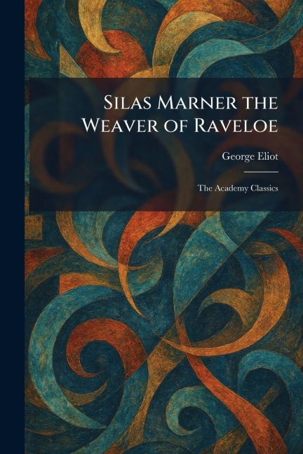 Silas Marner the Weaver of Raveloe - George Eliot