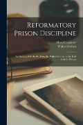 Reformatory Prison Discipline: As Developed by the Rt. Hon. Sir Walter Crofton, in the Irish Convict Prisons - Mary Carpenter, Walter Crofton