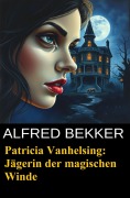 Cover-Bild zum Titel 'Patricia Vanhelsing: Jägerin der magischen Winde' von 'Alfred Bekker'