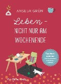 Cover-Bild zum Titel 'Leben - nicht nur am Wochenende' von 'Anselm Grün'