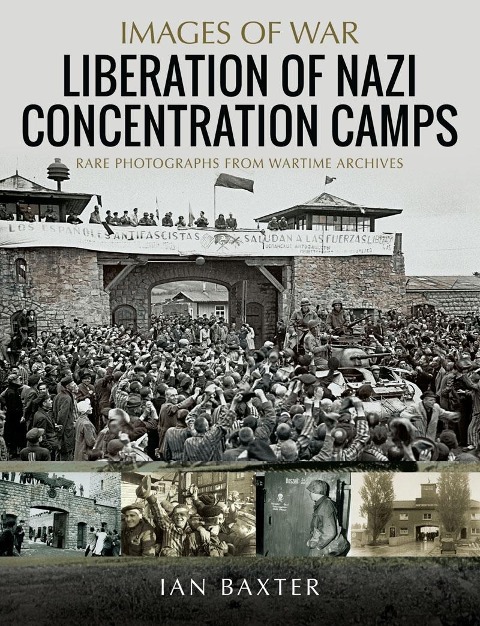 Liberation of Nazi Concentration Camps - Baxter Ian Baxter