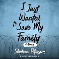 I Just Wanted to Save My Family: A Memoir - Stéphan Pélissier