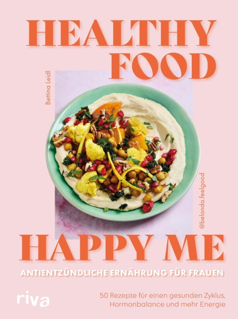 Healthy Food, Happy Me - Antientzündliche Ernährung für Frauen - Bettina Leidl