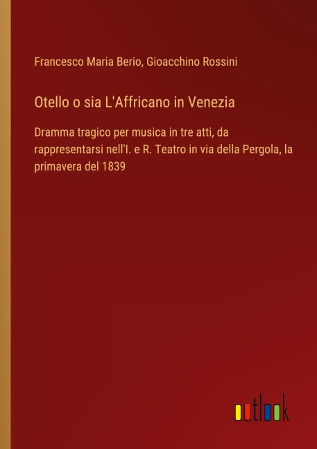 Otello o sia L'Affricano in Venezia - Francesco Maria Berio, Gioacchino Rossini