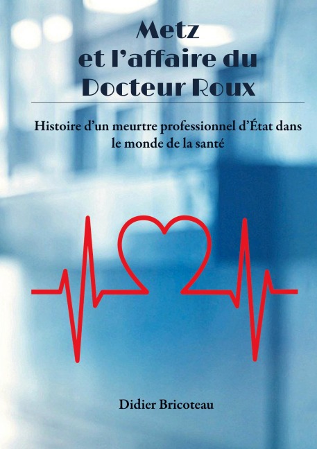 Metz et l'affaire du Docteur Roux - Didier Bricoteau