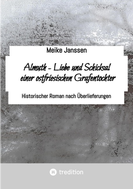 Almuth - Liebe und Schicksal einer ostfriesischen Grafentochter - Meike Janssen