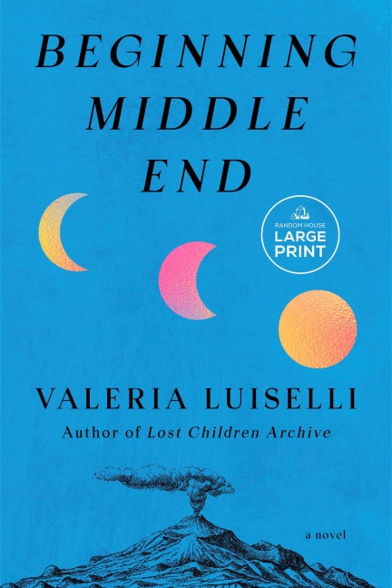 Beginning Middle End - Valeria Luiselli