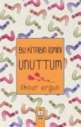 Cover-Bild zum Titel 'Bu Kitabin Ismini Unuttum' von 'Ilknur Ergun'