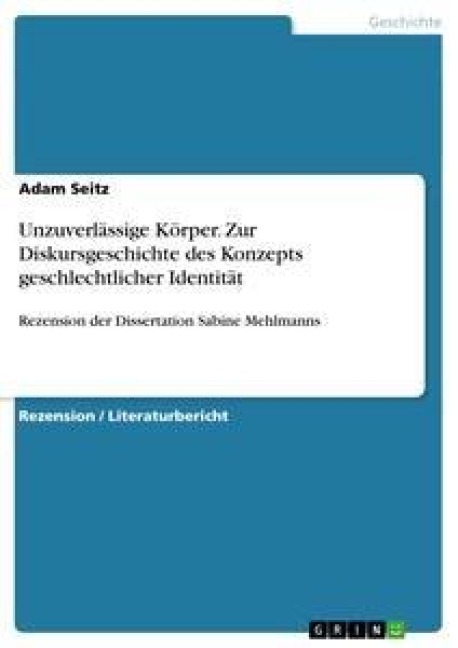 Unzuverlässige Körper. Zur Diskursgeschichte des Konzepts geschlechtlicher Identität - Adam Seitz
