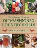 Cover-Bild zum Titel 'The Ultimate Guide to Old-Fashioned Country Skills' von 'Abigail Gehring'