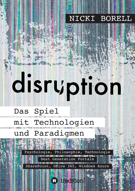 disruption - Das Spiel mit Technologien und Paradigmen - Nicki Borell