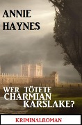 Cover-Bild zum Titel 'Wer tötete Charmian Karslake? Kriminalroman' von 'Annie Haynes'