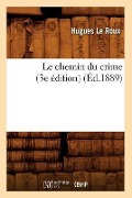 Cover-Bild zum Titel 'Le Chemin Du Crime (3e Édition) (Éd.1889)' von 'Hugues Le Roux'