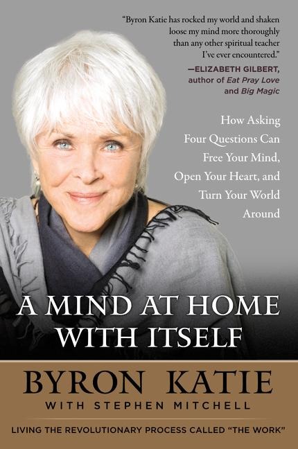 A Mind at Home with Itself - Byron Katie, Stephen Mitchell