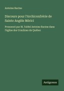 Cover-Bild zum Titel 'Discours pour l'Archiconfrérie de Sainte Angèle Mérici' von 'Antoine Racine'