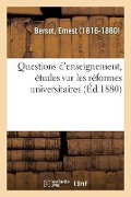 Questions d'Enseignement, Études Sur Les Réformes Universitaires - Ernest Bersot