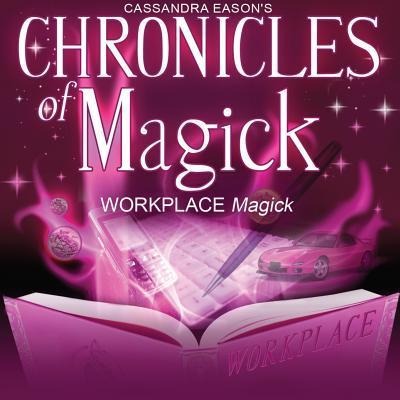 Chronicles of Magick: Workplace Magick - 