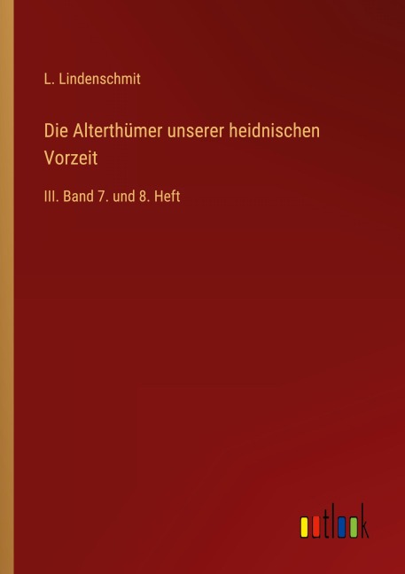Die Alterthümer unserer heidnischen Vorzeit - L. Lindenschmit