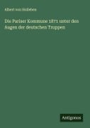 Cover-Bild zum Titel 'Die Pariser Kommune 1871 unter den Augen der deutschen Truppen' von 'Albert Von Holleben'