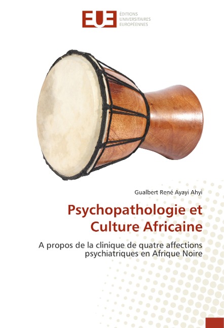 Psychopathologie et Culture Africaine - Gualbert René Ayayi Ahyi
