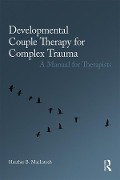 Cover-Bild zum Titel 'Developmental Couple Therapy for Complex Trauma' von 'Heather B. Macintosh'