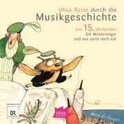 Uhus Reise durch die Musikgeschichte. Das 15. Jahrhundert - Barbara Weiß, Cornelia Ferstl, Katharina Neuschaefer