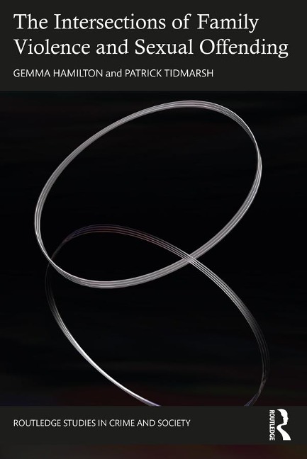 The Intersections of Family Violence and Sexual Offending - Gemma Hamilton, Patrick Tidmarsh