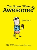 You Know Who's Awesome? - Ted Fox