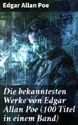 Die bekanntesten Werke von Edgar Allan Poe (100 Titel in einem Band) - Edgar Allan Poe