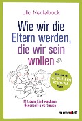 Cover-Bild zum Titel 'Wie wir die Eltern werden, die wir sein wollen' von 'Ulla Nedebock'