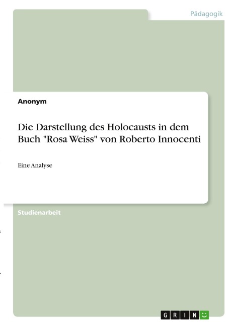 Die Darstellung des Holocausts in dem Buch "Rosa Weiss" von Roberto Innocenti - Anonymous