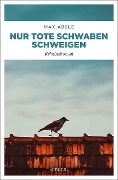Cover-Bild zum Titel 'Nur tote Schwaben schweigen' von 'Max Abele'