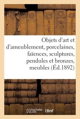 Objets d'Art Et d'Ameublement, Porcelaines, Faïences, Sculptures, Pendules Et Bronzes, Meubles - Charles Mannheim