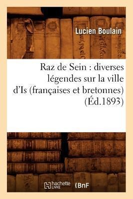 Raz de Sein: Diverses Légendes Sur La Ville d'Is (Françaises Et Bretonnes) (Éd.1893) - Lucien Boulain