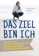Cover-Bild zum Titel 'Das Ziel bin ich' von 'Christina Kropp'