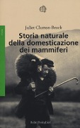 Storia naturale della domesticazione dei mammiferi - Juliet Clutton Brock