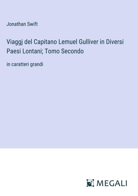 Viaggj del Capitano Lemuel Gulliver in Diversi Paesi Lontani; Tomo Secondo - Jonathan Swift
