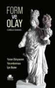 Form ve Olay Yunan Dünyasinin Yorumlanmasi Icin Ilkeler - Carlo Diano