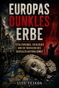 Cover-Bild zum Titel 'Europas dunkles Erbe  Totalitarismus, Ideologien und die Rückkehr des radikalen Nationalismus' von 'Yepes, LuisTejada'
