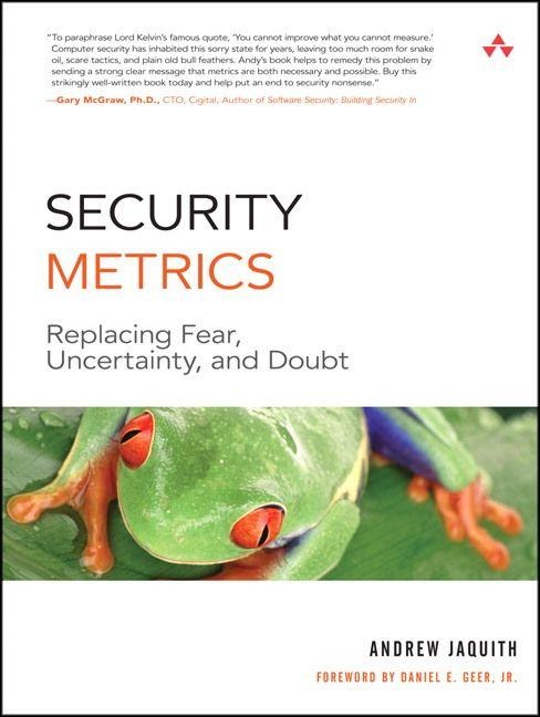 Security Metrics: Replacing Fear, Uncertainty, and Doubt - Andrew Jaquith