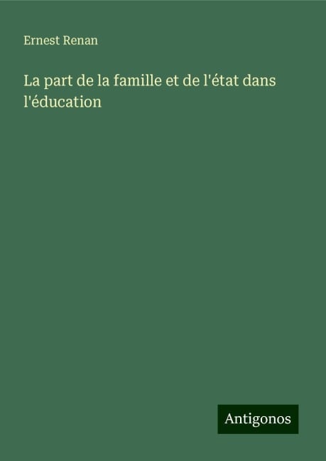 La part de la famille et de l'état dans l'éducation - Ernest Renan