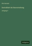 Cover-Bild zum Titel 'Zentralblatt der Bauverwaltung' von 'Otto Sarrazin'