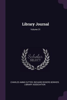 Library Journal; Volume 31 - Charles Ammi Cutter, Richard Rogers Bowker