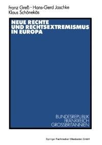 Neue Rechte und Rechtsextremismus in Europa - Hans-Gerd Jaschke, Klaus Schönekäs