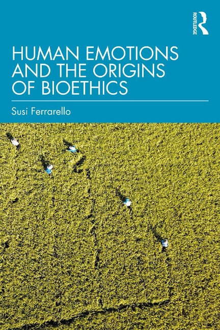 Human Emotions and the Origins of Bioethics - Susi Ferrarello