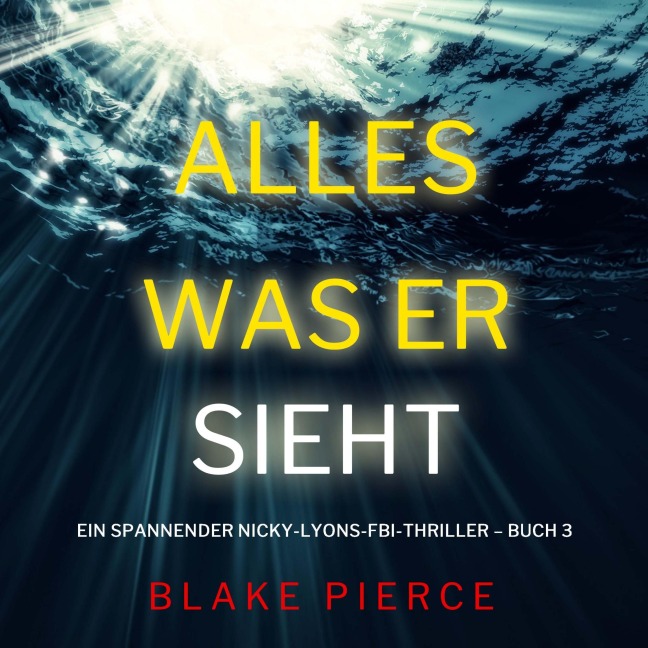 Alles, was er sieht (Ein spannender Nicky-Lyons-FBI-Thriller ¿ Buch 3) - Blake Pierce