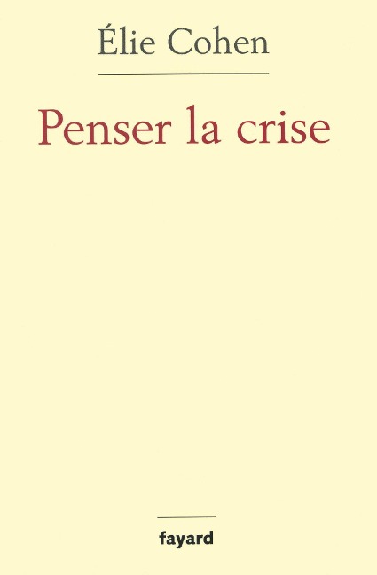 Penser la crise - Elie Cohen