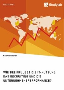 Wie beeinflusst die IT-Nutzung das Recruiting und die Unternehmensperformance? - Maximilian Kotek